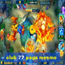 club 77 paga mesmo